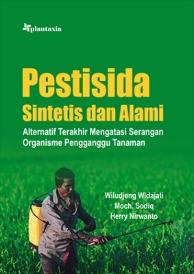 Pestisida Sintetis dan Alami; Alternatif Terakhir Mengatasi Serangan Organisme Pengganggu Tanaman