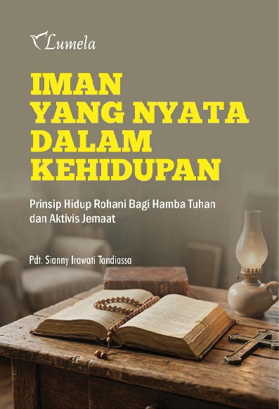 Iman yang Nyata dalam Kehidupan; Prinsip Hidup Rohani bagi Hamba Tuhan dan Aktivis Jemaat
