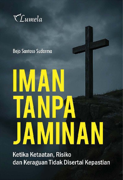 Iman Tanpa Jaminan; Ketika Ketaatan, Risiko, dan Keraguan Tidak Disertai Kepastian