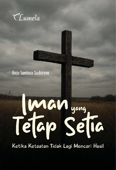 Iman yang Tetap Setia; Ketika Ketaatan Tidak Lagi Mencari Hasil