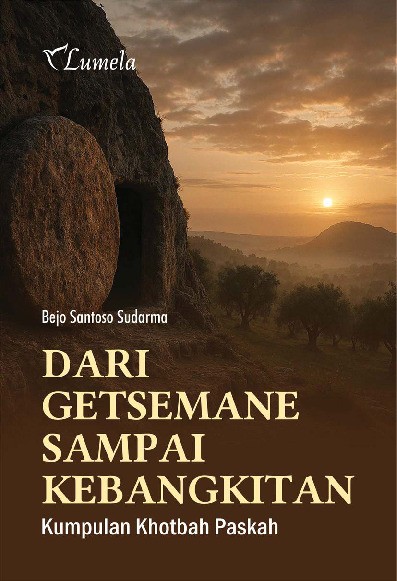 Dari Getsemane Sampai Kebangkitan; Kumpulan Khotbah Paskah