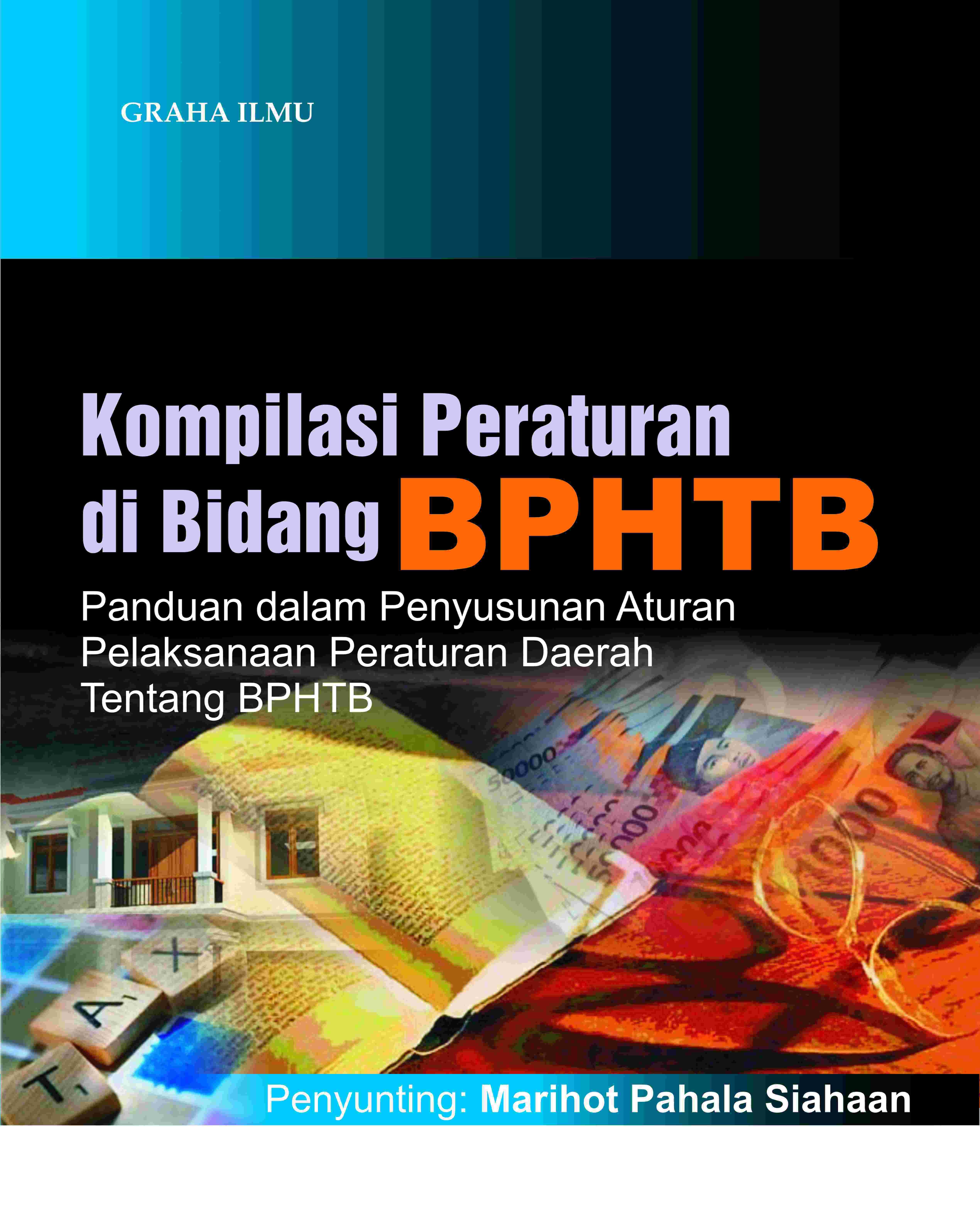 Kompilasi Peraturan di Bidang BPHTB; Panduan dalam Penyusunan Aturan Pelaksanaan Peraturan Daerah te