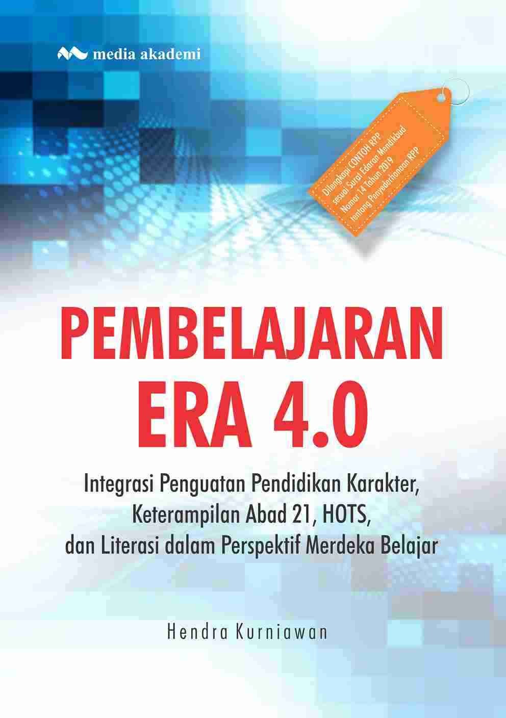Pembelajaran Era 4.0; Integrasi Penguatan Pendidikan Karakter, Keterampilan Abad 21, HOTS, dan Literasi dalam Perspektif Merdeka Belajar