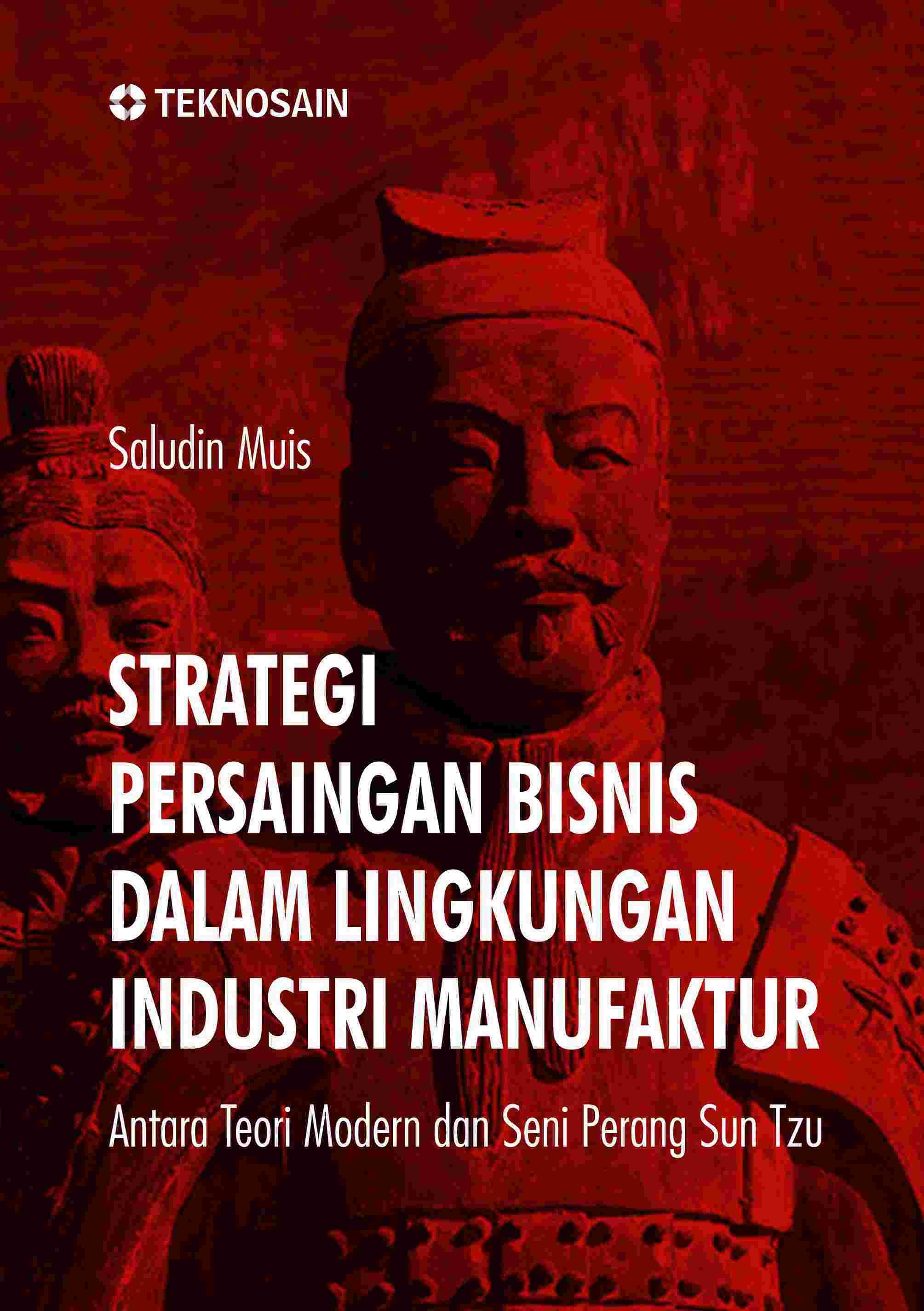 Strategi Persaingan Bisnis dalam Lingkungan Industri Manufaktur; Antara Teori Modern dan Seni Perang Sun Tzu