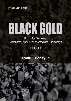 Black Gold; Bisnis dan TeknologiPembuatan Produk Briket Arang dan Turunannya Edisi 2