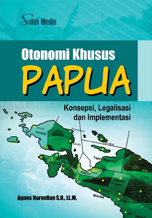 Otonomi Khusus Papua; Konsepsi, Legalisasi dan Implementasi