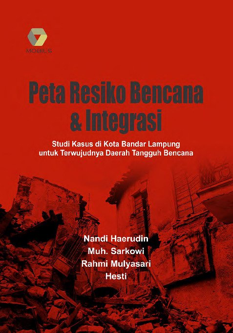 Peta Resiko Bencana & Integrasi; Studi Kasus di Kota Bandar Lampung untuk Terwujudnya Daerah Tangguh Bencana
