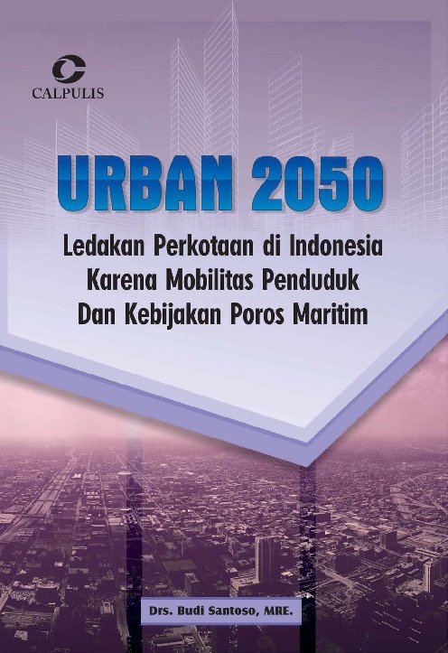 URBAN 2050; Ledakan Perkotaan di Indonesia Karena Mobilitas Penduduk Dan Kebijakan Poros Maritim