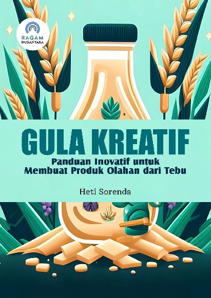 Gula Kreatif; Panduan Inovatif untuk Membuat Produk Olahan dari Tebu