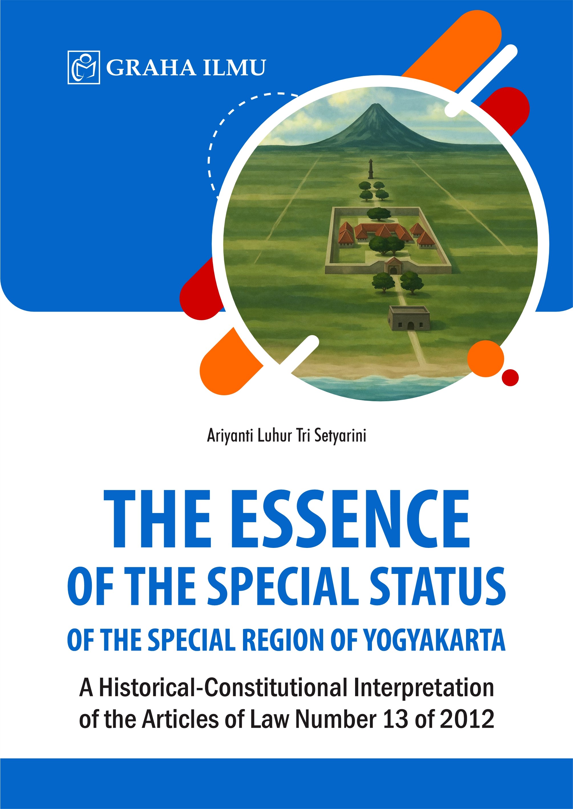 The Essence of the Special Status of the Special Region of Yogyakarta; A Historical-Constitutional Interpretation of the Articles of Law Number 13 of 2012