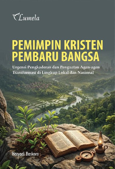 Pemimpin Kristen Pembaru Bangsa; Urgensi Pengkaderan dan Penguatan Agen-agen Transformasi di Lingkup Lokal dan Nasional