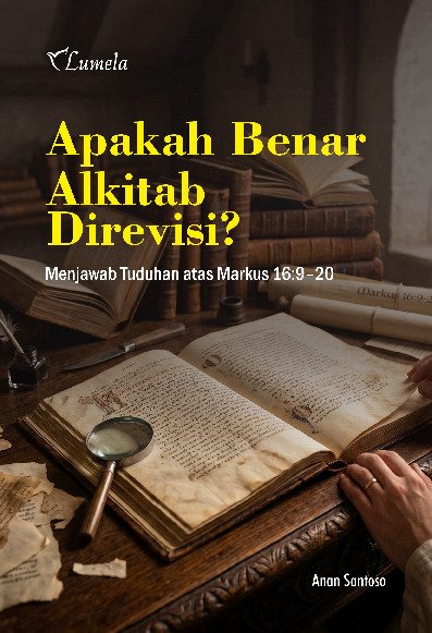 Apakah Benar Alkitab Direvisi?; Menjawab Tuduhan atas Markus 16:9–20