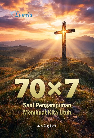 70×7: Saat Pengampunan Membuat Kita Utuh