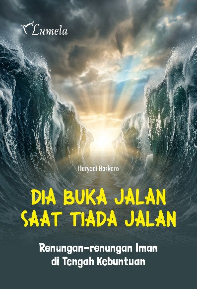 Dia Buka Jalan Saat Tiada Jalan; Renungan-renungan Iman di Tengah Kebuntuan