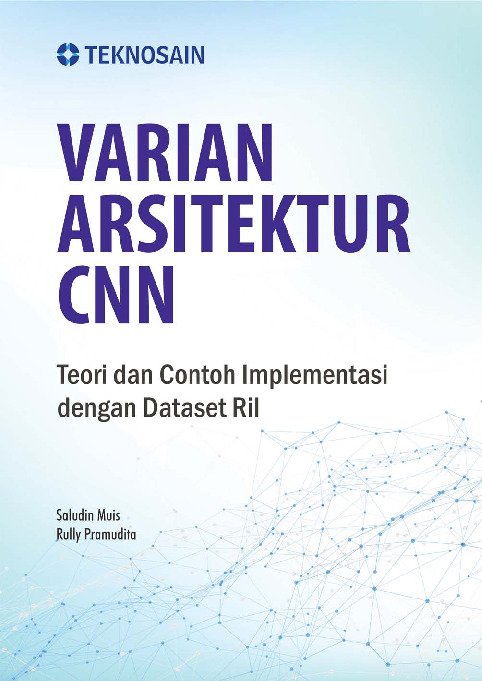 Varian Arsitektur CNN; Teori dan Contoh Implementasi Dengan Dataset Ril