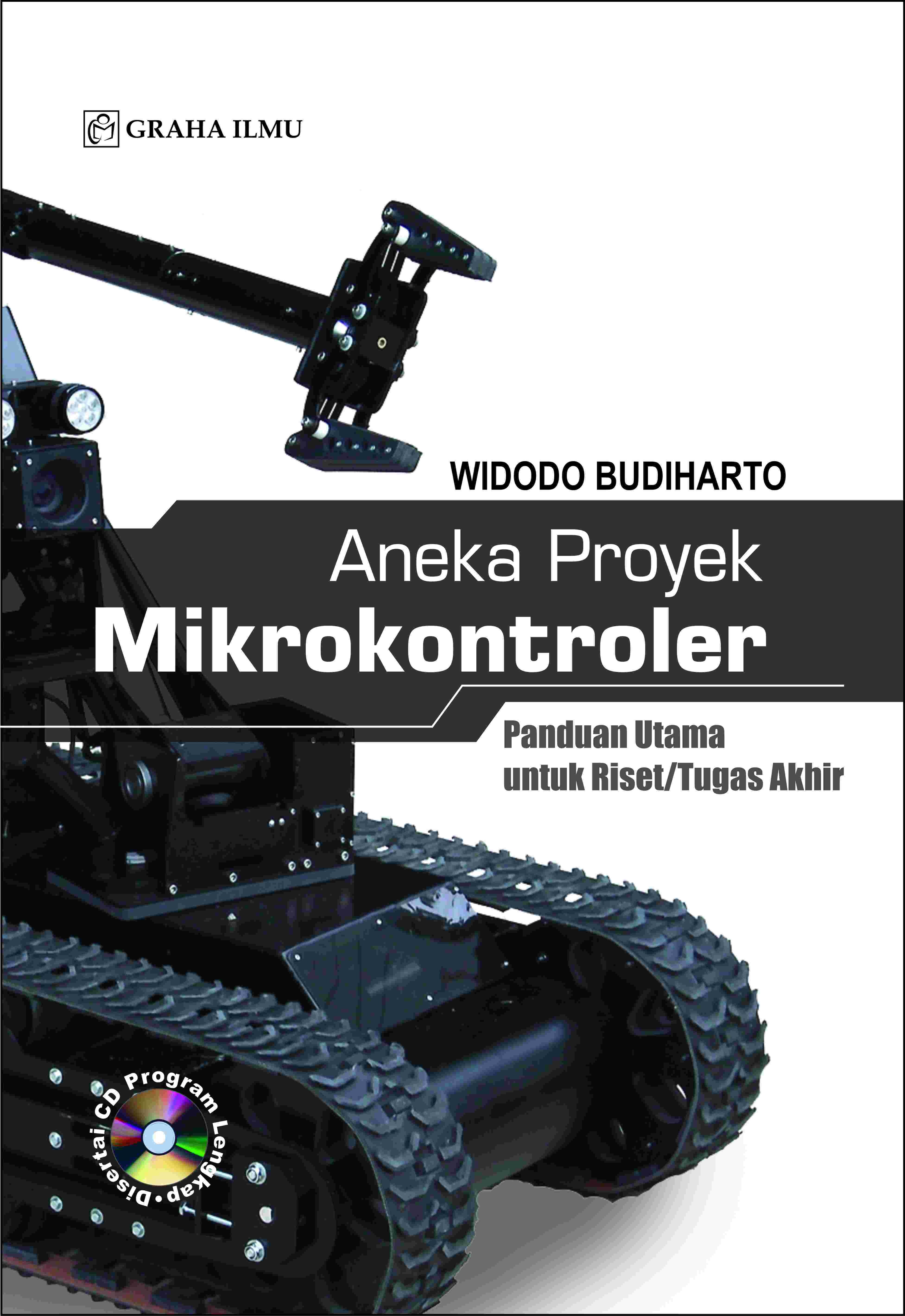 Aneka Proyek Mikrokontroler; Panduan Utama untuk Riset/Tugas Akhir