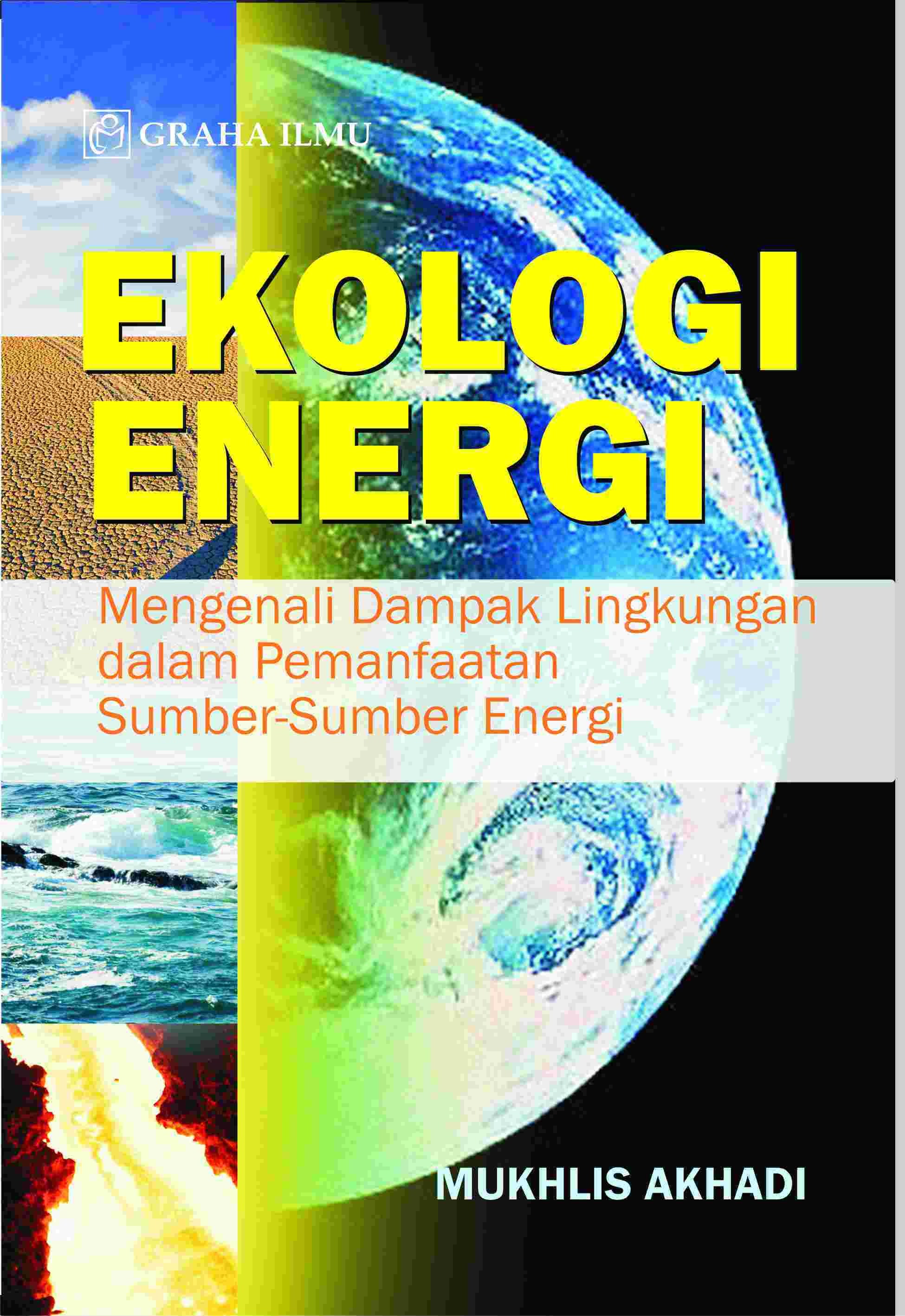 Ekologi Energi; Mengenali Dampak Lingkungan dari Penggunaan Sumber-Sumber Energi