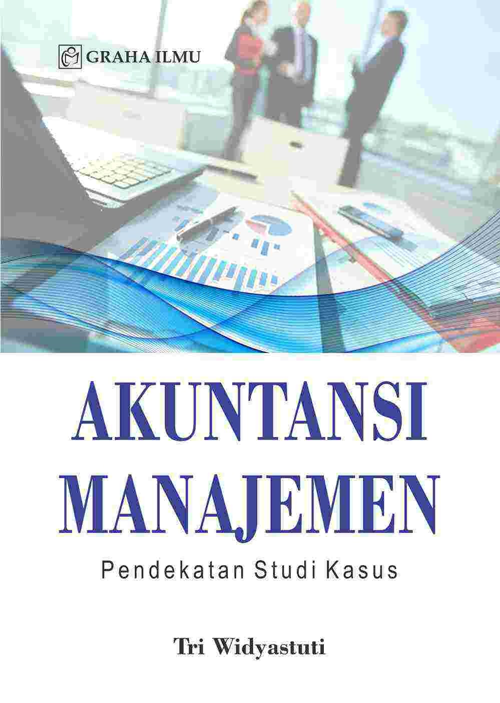 Akuntansi Manajemen; Pendekatan Studi Kasus