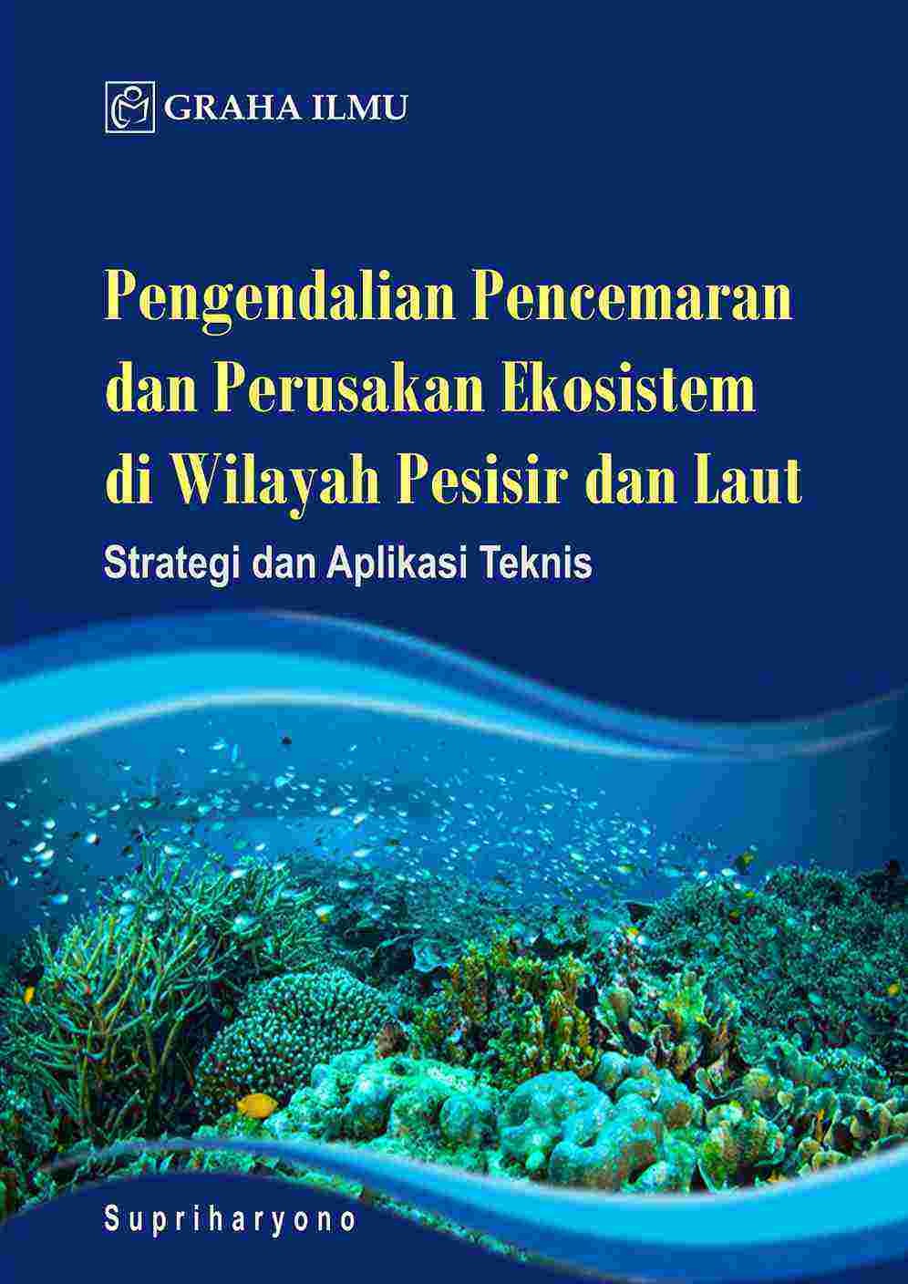 Pengendalian Pencemaran dan Perusakan Ekosistem di Wilayah Pesisir dan Laut; Strategi dan Aplikasi Teknis